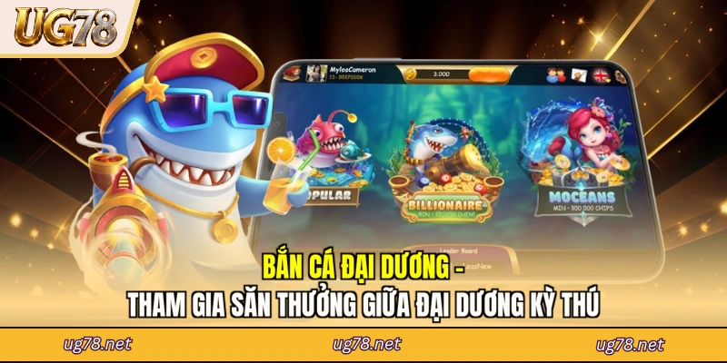 Bắn Cá Đại Dương - Tham Gia Săn Thưởng Giữa Đại Dương Kỳ Thú