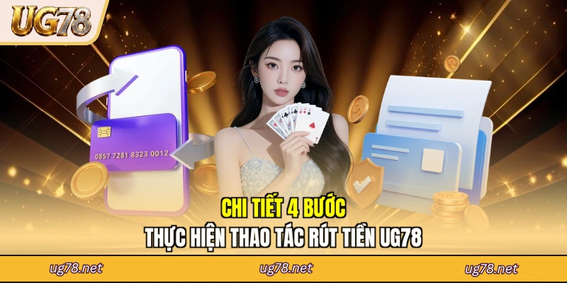 Chi tiết 4 bước thực hiện thao tác rút tiền UG78
