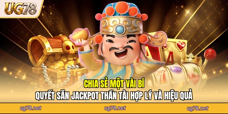 Chia sẻ một vài bí quyết săn jackpot Thần Tài hợp lý và hiệu quả
