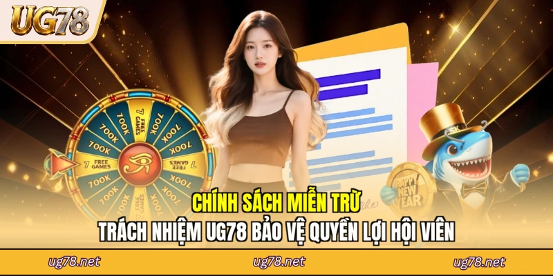 Chính sách miễn trừ trách nhiệm UG78 bảo vệ quyền lợi hội viên