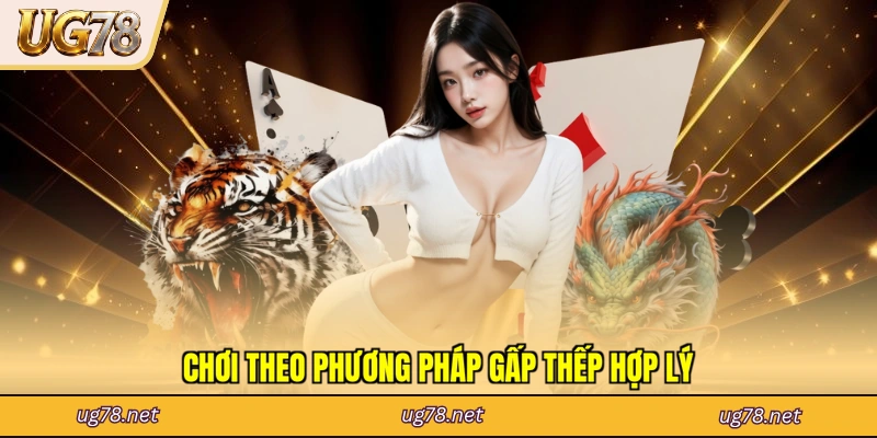 Chơi theo phương pháp gấp thếp hợp lý