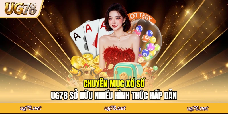 Chuyên mục xổ số UG78 sở hữu nhiều hình thức hấp dẫn