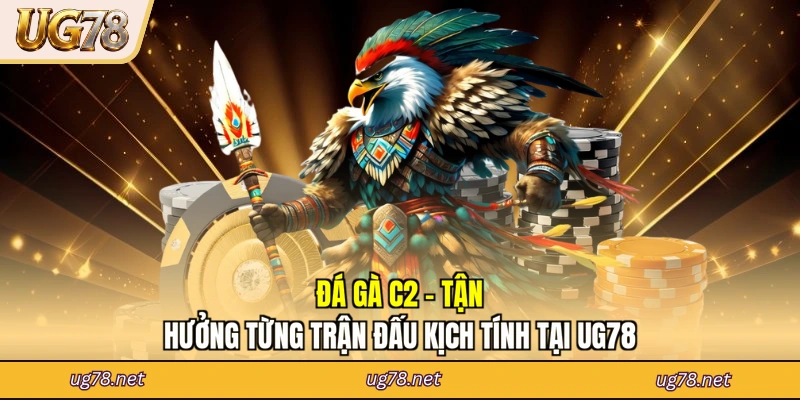 Đá Gà C2 - Tận Hưởng Từng Trận Đấu Kịch Tính Tại UG78