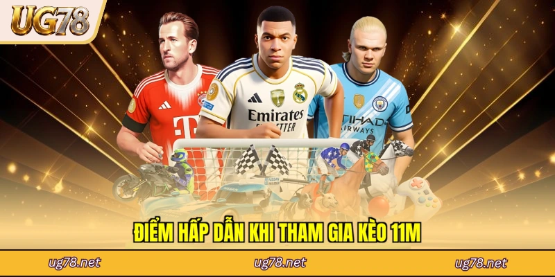 Điểm hấp dẫn khi tham gia kèo 11m
