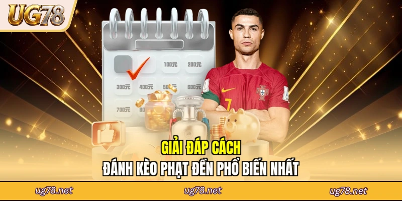 Giải đáp cách đánh kèo phạt đền phổ biến nhất