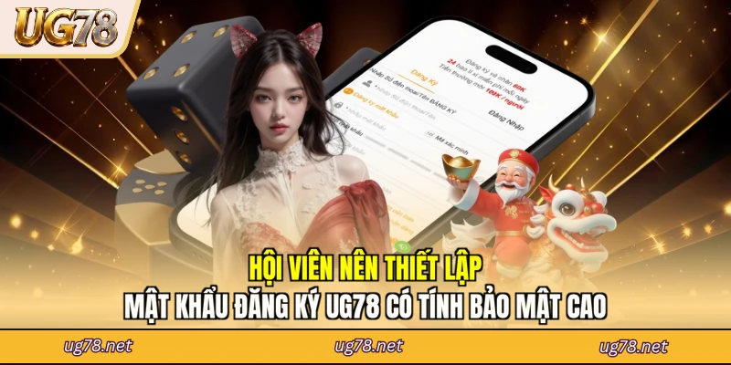 Hội viên nên thiết lập mật khẩu đăng ký UG78 có tính bảo mật cao