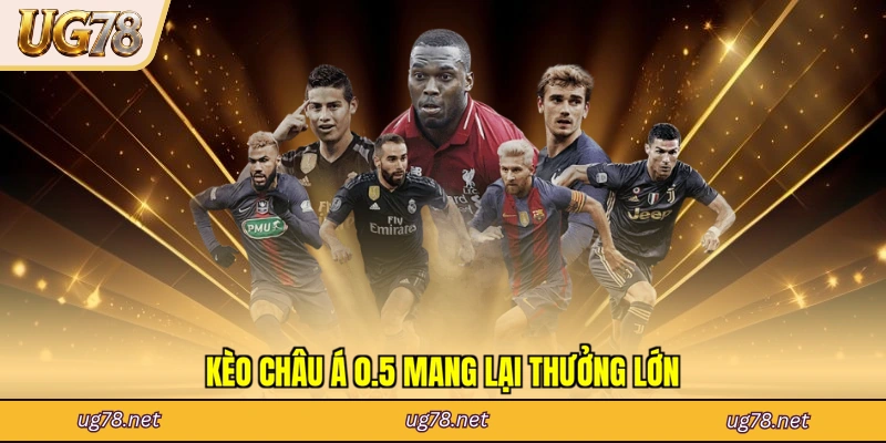 Kèo châu Á 0.5 mang lại thưởng lớn
