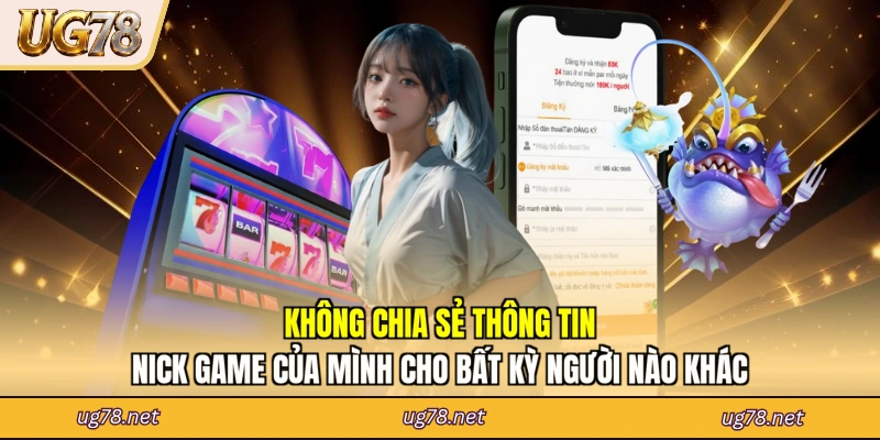 Không chia sẻ thông tin nick game của mình cho bất kỳ người nào khác