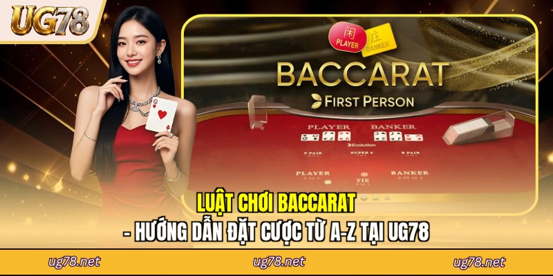 Luật Chơi Baccarat - Hướng Dẫn Đặt Cược Từ A-Z Tại UG78