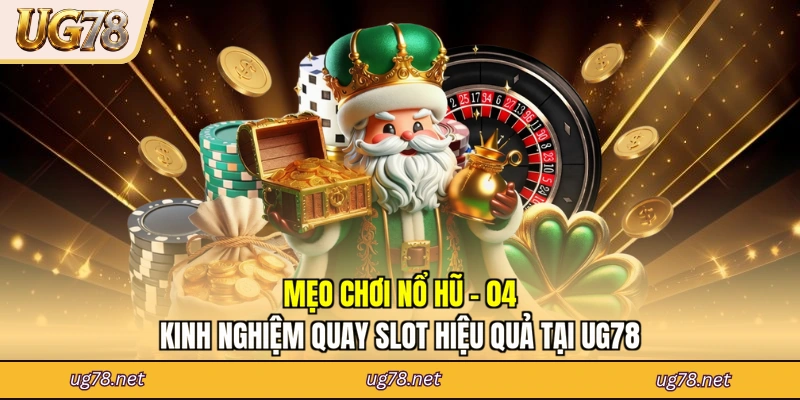 Mẹo Chơi Nổ Hũ - 04 Kinh Nghiệm Quay Slot Hiệu Quả Tại UG78
