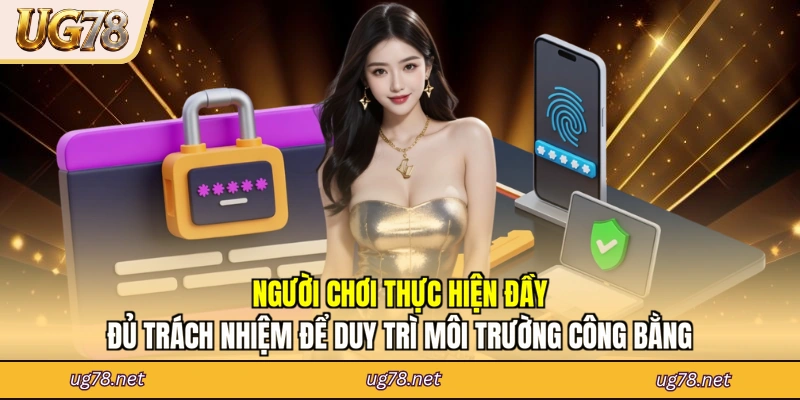 Người chơi thực hiện đầy đủ trách nhiệm để duy trì môi trường công bằng