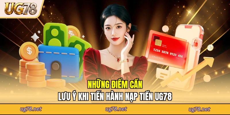 Những điểm cần lưu ý khi tiến hành nạp tiền UG78