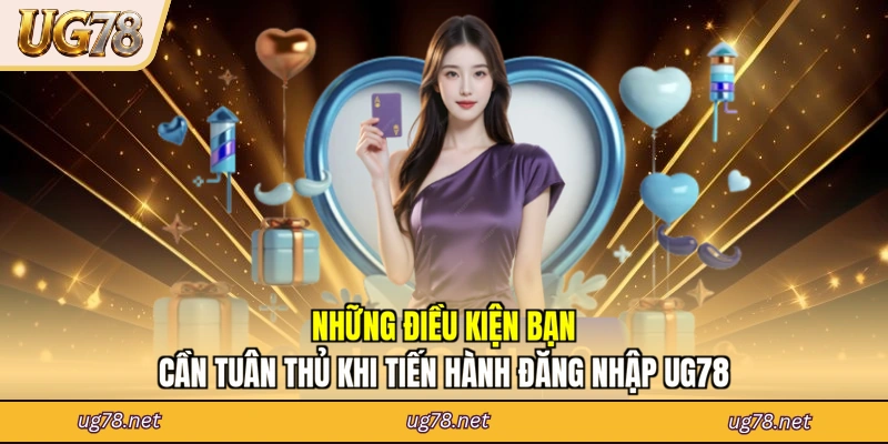 Những điều kiện bạn cần tuân thủ khi tiến hành đăng nhập UG78