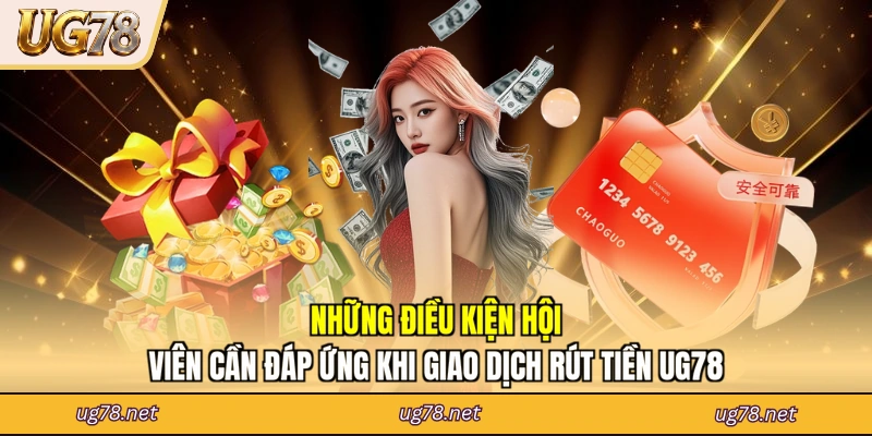 Những điều kiện hội viên cần đáp ứng khi giao dịch rút tiền UG78