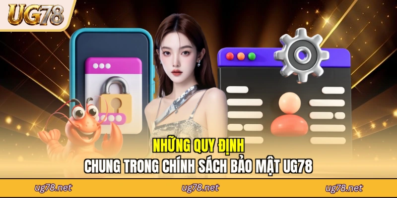 Những quy định chung trong chính sách bảo mật UG78