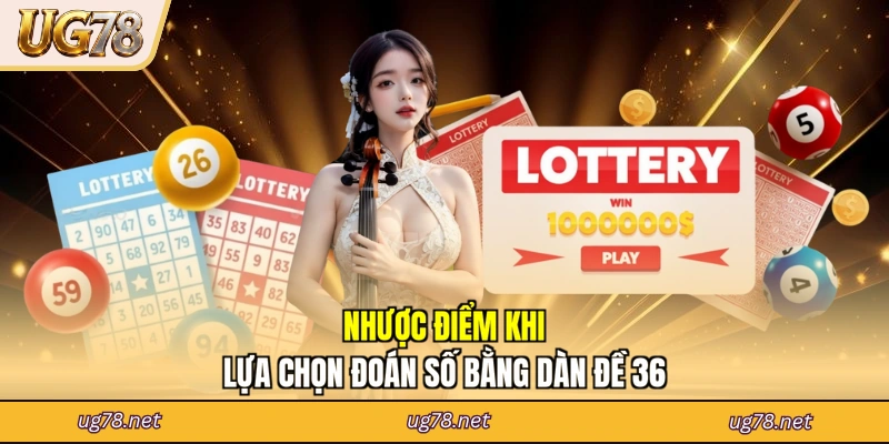 Nhược điểm khi lựa chọn đoán số bằng dàn đề 36