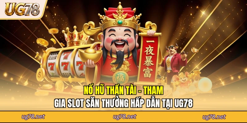 Nổ Hũ Thần Tài - Tham Gia Slot Săn Thưởng Hấp Dẫn Tại UG78