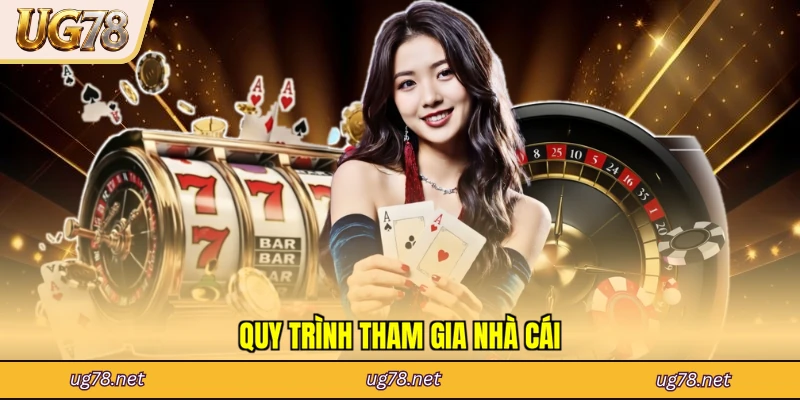 Quy trình tham gia nhà cái