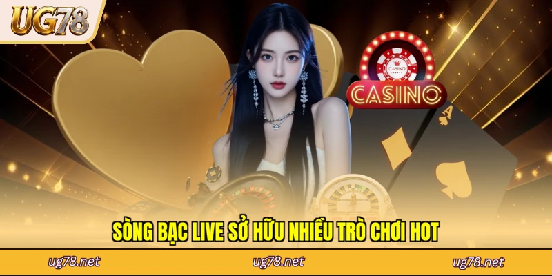 Sòng bạc live sở hữu nhiều trò chơi hot