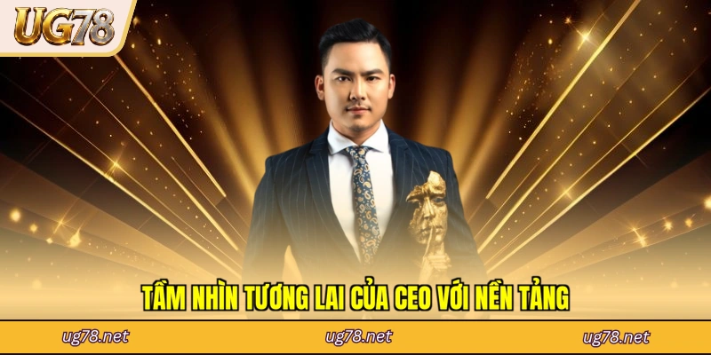 Tầm nhìn tương lai của CEO với nền tảng