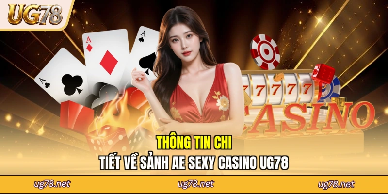 Thông tin chi tiết về sảnh AE Sexy Casino UG78