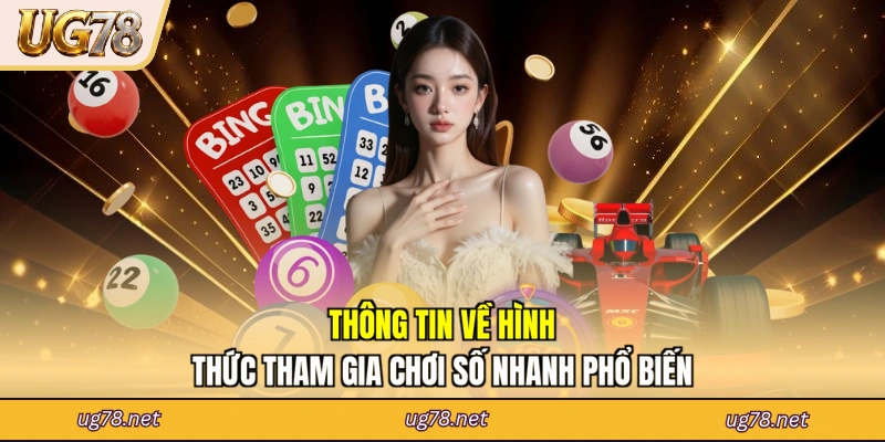 Thông tin về hình thức tham gia chơi số nhanh phổ biến