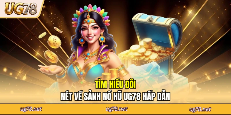 Tìm hiểu đôi nét về sảnh nổ hũ UG78 hấp dẫn