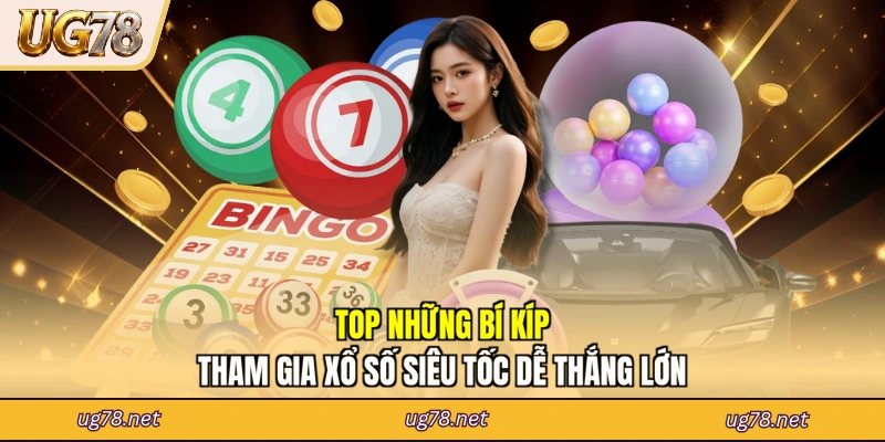 Top những bí kíp tham gia xổ số siêu tốc dễ thắng lớn