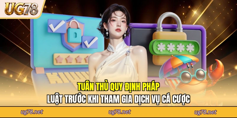 Tuân thủ quy định pháp luật trước khi tham gia dịch vụ cá cược