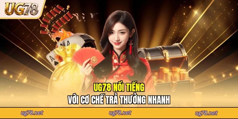 UG78 nổi tiếng với cơ chế trả thưởng nhanh