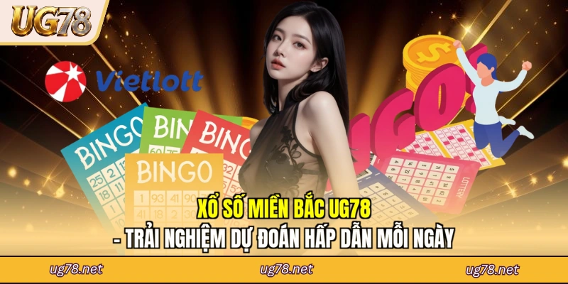Xổ Số Miền Bắc UG78 - Trải Nghiệm Dự Đoán Hấp Dẫn Mỗi Ngày