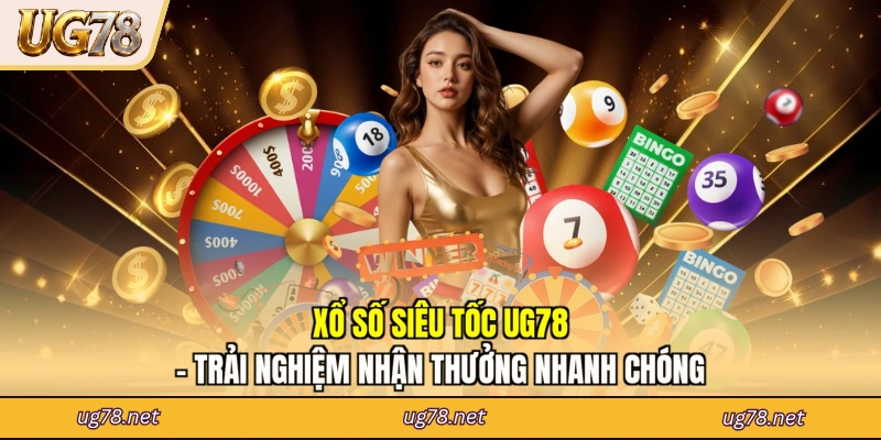 Xổ Số Siêu Tốc UG78 - Trải Nghiệm Nhận Thưởng Nhanh Chóng
